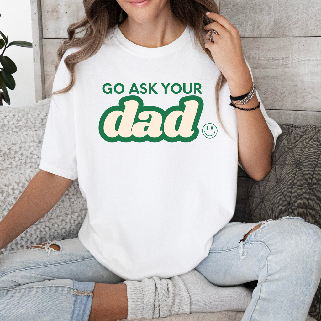 GO ASK YOUR DAD TEE