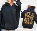 GOOD DAY TO GET A COFFEE HOODIE